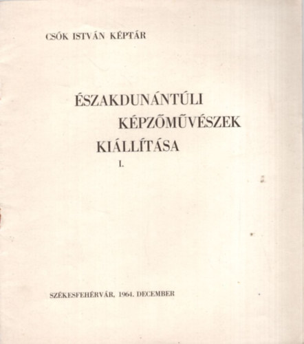 Kovcs Pter - szakdunntli kpzmvszek killtsa I. (Csk Istvn Kptr) Szkesfehrvr, 1964. december