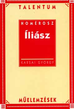 Karsai Gyrgy - Homrosz: Ilisz - Talentum melemzsek