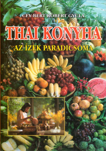 Cey-Bert Rbert Gyula - Thai konyha - Az zek paradicsoma