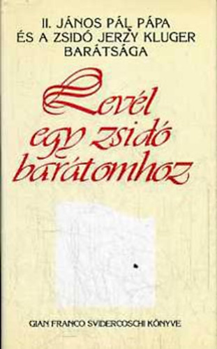 Gian Franco Svidercoschi - Lev�l egy zsid� bar�tomhoz (II. J�nos P�l P�pa �s a zsid� Jerzy Kluger bar�ts�ga)