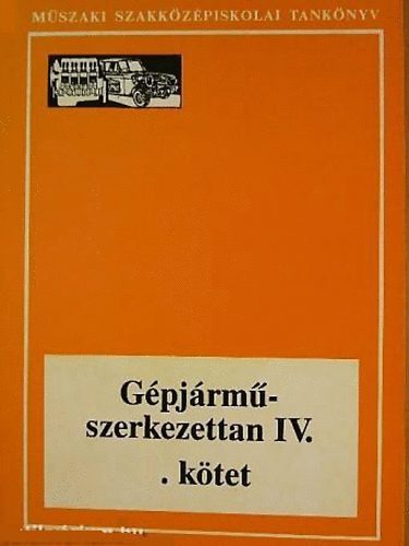 Szilvássy Bertalan - Gépjárműszerkezettan IV.- műszaki szakközépiskolai tankönyv 3. kötet