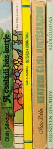 5 DB KERT�SZETI K�NYV: OL�H:A CSAL�DI H�Z KERTJE+DR. ZATYK�-DR. ZATYK�N�: NAGY �R�M A KISKERT!+BALLA:�SZT�L �SZIG A KERTBAR�TOKN�L+SO�S:KERTBEN �LNI, KERT�SZKEDNI+KRISZTEN:SZ�L�LUGAS