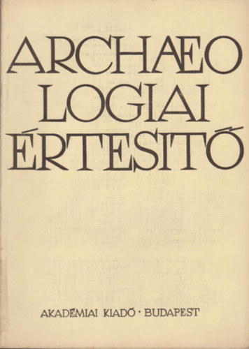 Flep Ferenc  (szerk.) - Archaeologiai rtest 1972. 1. szm, 99. ktet