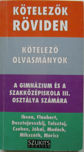 Dávid Katalin Zsuzsanna - Kötelezők röviden - Kötelező olvasmányok a gimnázium és a szakközépiskola III. osztálya számára