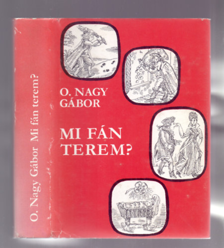 Szerk.: Kovalovszky Mikls; Fgler Klra O. Nagy Gbor - Mi fn terem? - Magyar szlsmondsok eredete (Negyedik kiads)