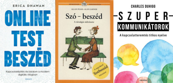 Allan Pease Alan Garner, Erica Dhawan Charles Duhigg - 3 knyv a sikeres kommunikcirl: Szuperkommuniktorok - A kapcsolatteremts titkos nyelve + Sz-beszd - A trsalgs mvszete + Online Testbeszd - Kapcsolatpts s bizalom a modern digitlis vilgban