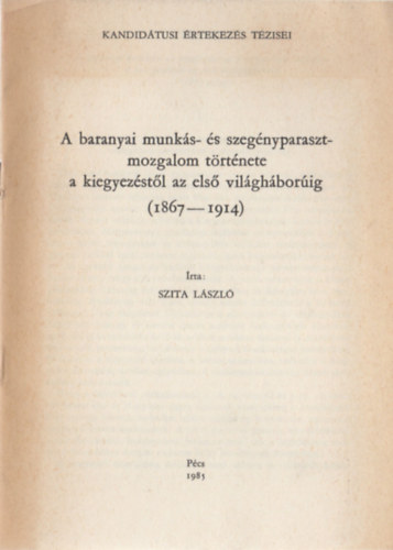 Szita Lszl - A baranyai munks- s szegnyparaszt-mozgalom trtnete a kiegyezstl az els vilghborig (1867-1914)