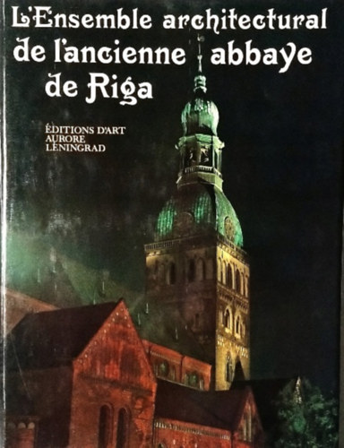 Youri Vassiliev - L'Ensemble architectural de l'ancienne abbaye de Riga. L'album contient 69 illustrations en coleurs et 54 en noir et blanc