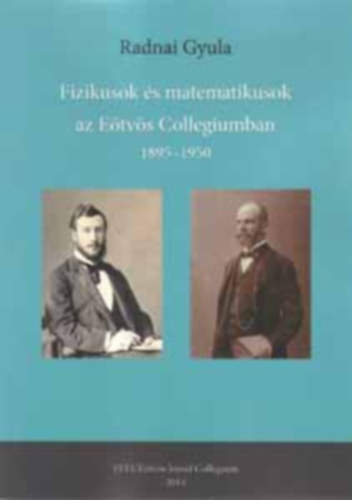 Radnai Gyula - Fizikusok s matematikusok az Etvs Collegiumban 1895-1950