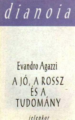 Evandro Agazzi - A j�, a rossz �s a tudom�ny