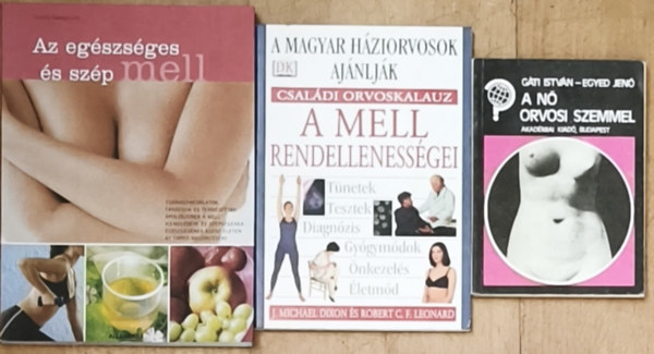 J. Michael Dixon-Robert C. F. Leonard, Jordina Casademunt Gáti istván-Egyed Jenő - 3db női test egészségével kapcsolatos mű - A nő orvosi szemmel, A mell rendellenességei, Az egészséges és szép mell