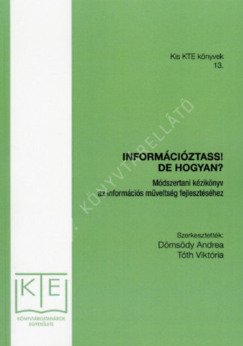 Dömsödy Andrea - Információztass! De hogyan? Módszertani kézikönyv az információs műveltség fejlesztéséhez (Kis KTE könyvek 13.)