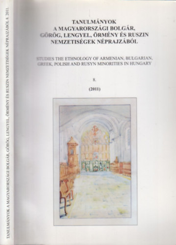 Szkely Andrs Bertalan  (szerk.) - Tanulmnyok a magyarorszgi bolgr, grg, lengyel, rmny s ruszin nemzetisgek nprajzbl 8. (2011)