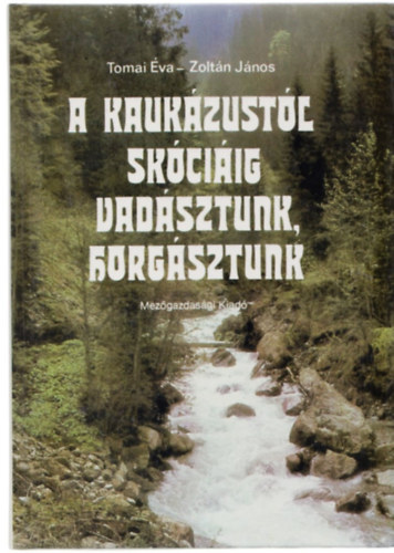 Tomai va - Zoltn Jnos - A Kaukzustl Skciig vadsztunk, horgsztunk