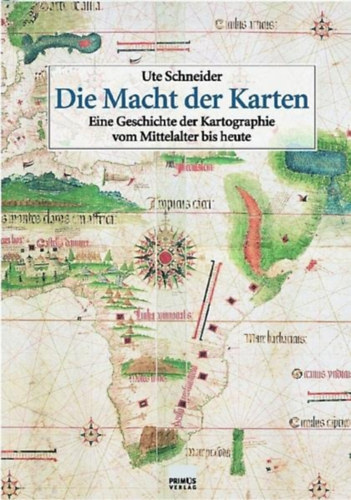 Die Macht der Karten: Eine Geschichte der Kartographie vom Mittelalter bis heute (Ute Schneider)