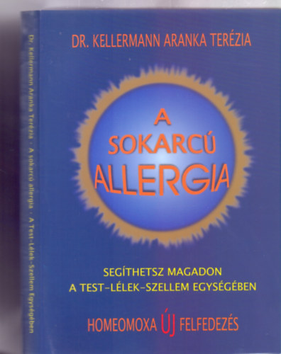 Dr. Kellermann Aranka Ter�zia - A sokarc� allergia - Seg�thetsz magadon a Test-L�lek-Szellem Egys�g�ben - Homeomoxa �j Felfedez�s