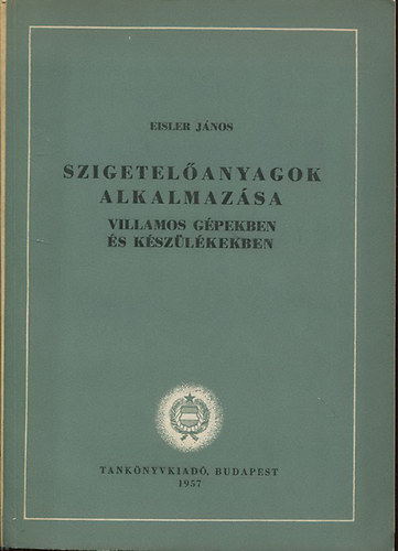 Eisler János - Szigetelőanyagok alkalmazása - Villamos gépekben és készülékekben