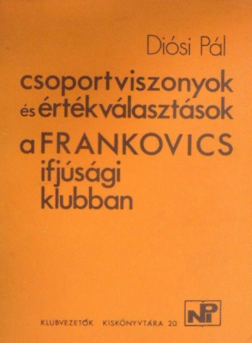 Diósi Pál - Csoportviszonyok és értékválasztások a Frankovics ifjúsági klubban