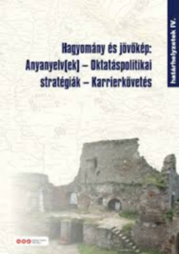 Ktl Emke - Szotk Szilvia  (szerk.) - Hagyomny s jvkp: Anyanyelv(ek) - oktatspolitikai stratgik - karrierkvets