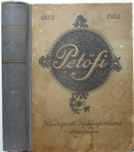 Petőfi Sándor - Petőfi összes költeményei (A költő születése századik évfordulójának emlékére kiadja Budapest Székesfőváros közönsége)