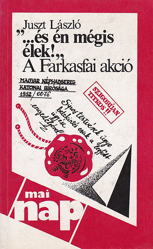 Juszt L�szl� - "...�s �n m�gis �lek!" (A Farkasfai akci�)