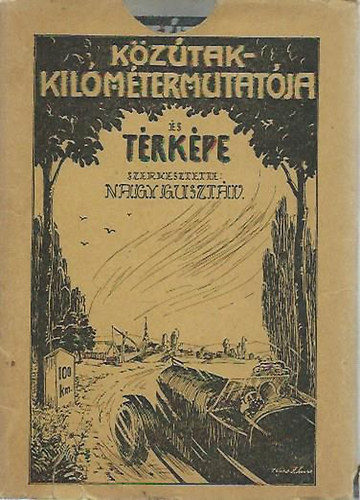 Nagy Gusztáv (szerk.) - Közútak kilométer mutatója és térképe