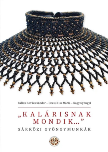 Decsi-Kiss Mria, Nagy Gyngyi Balzs Kovcs Sndor - ,,Kalrisnak mondik..." - Srkzi gyngymunkk