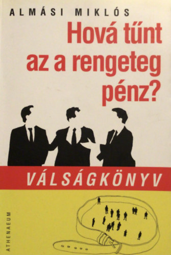 Alm�si Mikl�s - Hov� t�nt az a rengeteg p�nz? - V�ls�gk�nyv