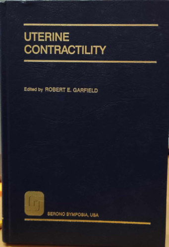 Robert E.  Garfield (Edward) - Uterine Contractility: Mechanisms of Control (A mh sszehzdsa: szablyozsi mechanizmusok)(Serono Symposia, USA)