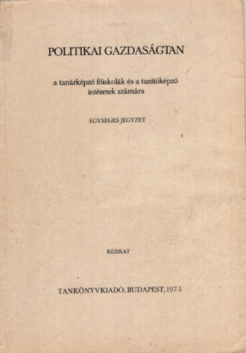 Dr. Dr. Sznyei Tibor Szilgyi Lszl - Politikai gazdasgtan a tanrkpz fiskolk s  a tantkpz intzetek szmra 1975