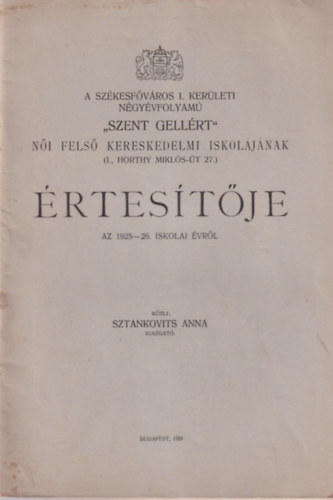 Sztankovits Anna - A Sz�kesf�v�ros I. ker�leti n�gy�vfolyam� Szent Gell�rt n�i fels� kereskedelmi iskol�j�nak �rtes�t�je az 1925-26. iskolai �vr�l