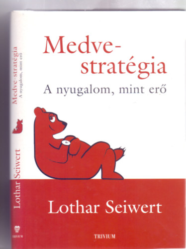 Lothar Seiwert - Medve-stratgia - A nyugalom, mint er