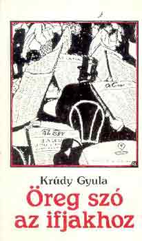 Kr�dy Gyula - �reg sz� az ifjakhoz I-II.