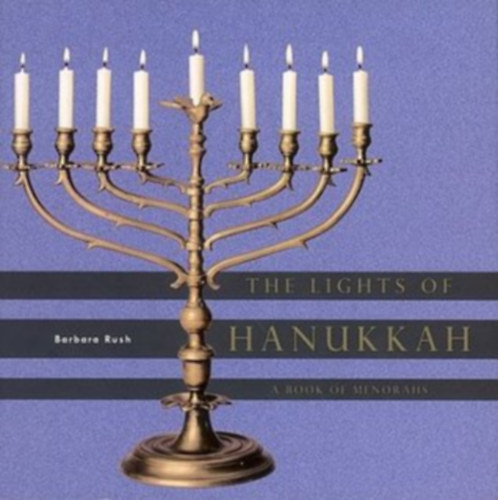 Barbara Rush - The Lights of Hanukkah: A Book of Menorahs - A Hanuka fényei: Menorák könyve