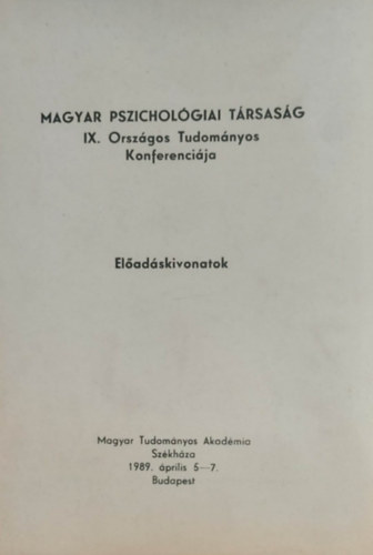 Magyar Pszicholgiai Trsasg IX. Orszgos Tudomnyos Konferencia - Eladskivonatok (1989. prilis 5-7.)