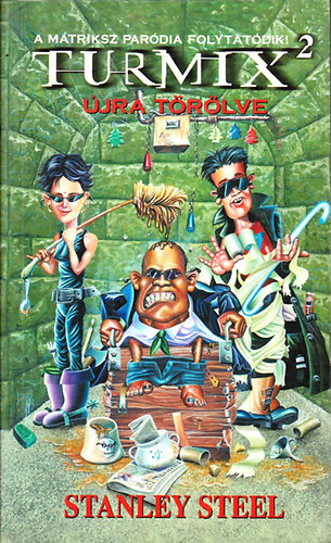 Stanley Steel - Turmix 2 - �jra t�r�lve - A M�triksz par�dia folytat�dik!