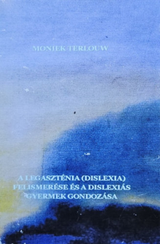 Szenczyné Witzl Éva Moniek Terlouw (szerk.) - A legaszténia (dislexia) felismerése és a dislexiás gyermek gondozása