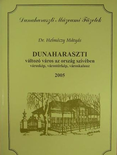 Dr. Helm�czy M�ty�s - Dunaharaszti 2005 V�ltoz� v�ros az orsz�g sz�v�ben/V�rosk�p, v�rost�rk�p, v�roskalauz