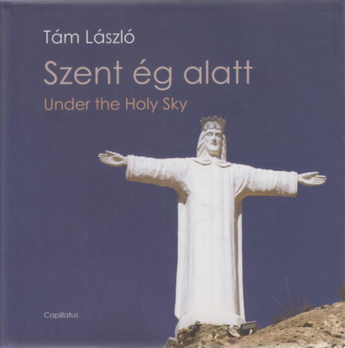 Tám László - Szent ég alatt - Under the Holy Sky