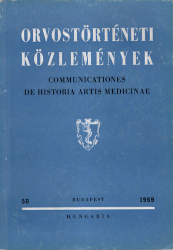 Bencze J�zsef , Daday Andr�s, Farkas K�roly Antall J�zsef (szerk) - Orvost�rt�neti K�zlem�nyek 1969. 50. sz�m