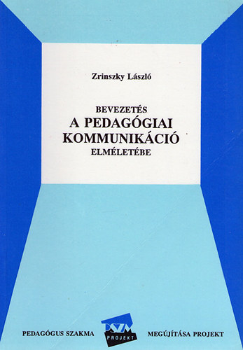 Dr. Zrinszky Lszl - Bevezets a pedaggiai kommunikci elmletbe