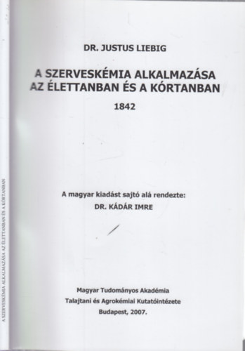 Dr. Dr. Kdr Imre  Justus Liebig (szerk.) - A szerveskmia alkalmazsa az lettanban s a krtanban (reprint)