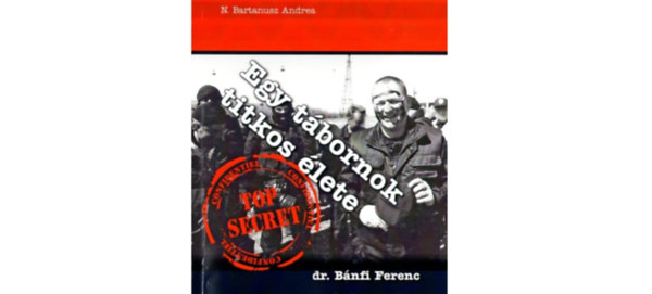 B�nfi Ferenc Bartanusz Andrea - Egy t�bornok titkos �lete - B�nfi Ferenc dedik�lta!