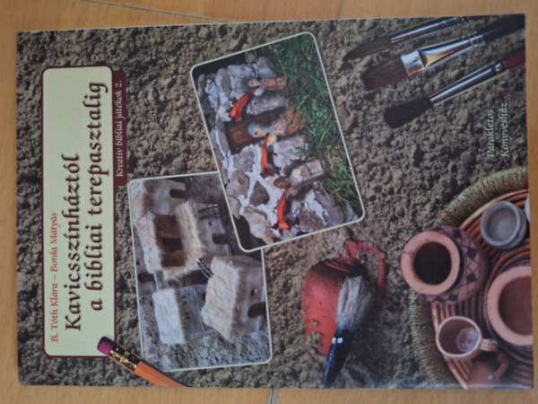 T�th Kl�ra - Kavicssz�nh�zt�l a bibliai terepasztalig (Kreat�v bibliai j�t�kok 2 )