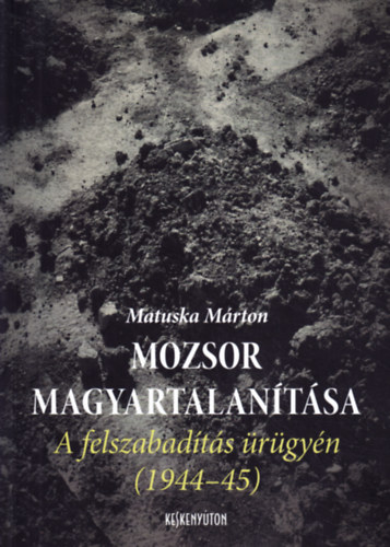 Matuska Mrton - Mozsor magyartalantsa - A felszabadts rgyn (1944-45)