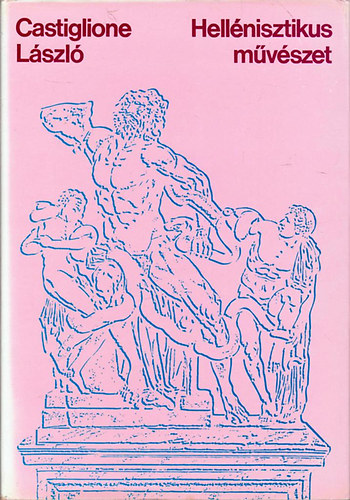 Castiglione L�szl� - Hell�nisztikus m�v�szet