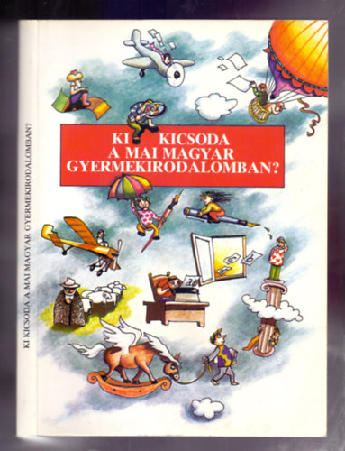 Fogarassy Mikl�s  (szerk.) - Ki kicsoda a mai magyar gyermekirodalomban? (�letrajzi kislexikon kort�rs �r�kr�l, k�lt�kr�l)