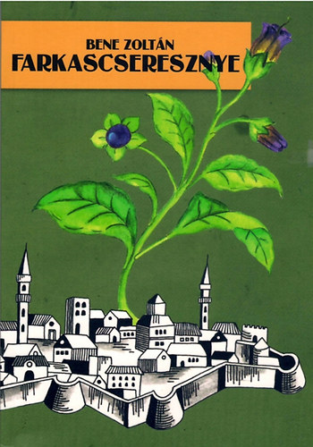 Bene Zoltn - Farkascseresznye - trtnelmi regny a trk idkbl
