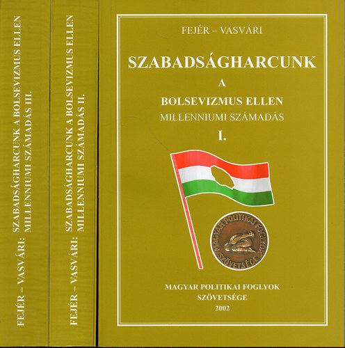 Fejér Dénes- Vasvári Vilmos - Szabadságharcunk a bolsevizmus ellen (Millenniumi számadás) I-III.