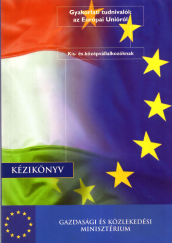 Gyakorlati tudnivalk az Eurpai Unirl kis- s kzpvllalkozknak